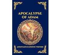 Apocalypse of Adam: The Secret Gnostic Revelation of Humanity's True Origins - Discover Hidden Prophecies, Esoteric Wisdom, and the Mystical History ... 11 (Library of Alexandria - Esoteric)