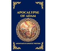Apocalypse of Adam: The Secret Gnostic Revelation of Humanity's True Origins - Discover Hidden Prophecies, Esoteric Wisdom, and the Mystical History ... 11 (Library of Alexandria - Esoteric)