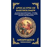 Apocalypse of Bartholomew: An Ancient Apocryphal Gospel - Unveiling Hidden Revelations, Angelic Visions, and the Mysteries of the Resurrection (Large ... 159 (Library of Alexandria - Esoteric)