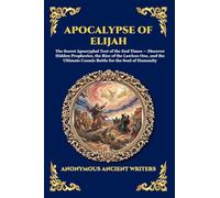 Apocalypse of Elijah: The Secret Apocryphal Text of the End Times - Discover Hidden Prophecies, the Rise of the Lawless One, and the Ultimate Cosmic ... 12 (Library of Alexandria - Esoteric)