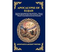 Apocalypse of Elijah: The Secret Apocryphal Text of the End Times - Discover Hidden Prophecies, the Rise of the Lawless One, and the Ultimate Cosmic ... 12 (Library of Alexandria - Esoteric)