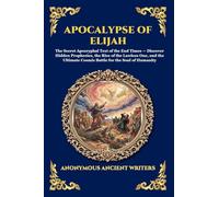 Apocalypse of Elijah: The Secret Apocryphal Text of the End Times - Discover Hidden Prophecies, the Rise of the Lawless One, and the Ultimate Cosmic ... 12 (Library of Alexandria - Esoteric)