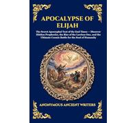 Apocalypse of Elijah: The Secret Apocryphal Text of the End Times - Discover Hidden Prophecies, the Rise of the Lawless One, and the Ultimate Cosmic ... 12 (Library of Alexandria - Esoteric)