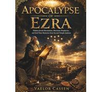 Apocalypse of Ezra: Hidden Jewish Revelations, Messianic Prophecies, and End Time Mysteries from Second Temple Judaism
