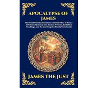 Apocalypse of James: The Secret Gnostic Revelations of the Brother of Jesus - A Profound Journey Into Ancient Wisdom, Forbidden Teachings, and the ... 234 (Library of Alexandria - Esoteric)