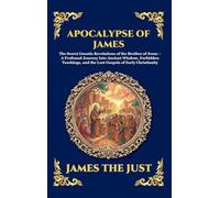Apocalypse of James: The Secret Gnostic Revelations of the Brother of Jesus - A Profound Journey Into Ancient Wisdom, Forbidden Teachings, and the ... 234 (Library of Alexandria - Esoteric)