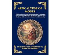 Apocalypse of Moses: The Ancient Lost Account of Adam and Eve - A Profound Journey into Original Sin, Redemption, and Early Biblical Mysteries (Large ... 191 (Library of Alexandria - Esoteric)