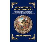 Apocalypse of Peter (Ethiopic): The Ancient Visions of Heaven and Hell - Uncovering the Lost Early Christian Revelations of the Afterlife and Final ... 55 (Library of Alexandria - Esoteric)
