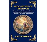 Apocalypse of Sedrach: The Lost Apocryphal Dialogue with God - A Mystical Vision of Divine Mercy, Human Suffering & The Hidden Fate of the Soul: 21 (Library of Alexandria - Esoteric)