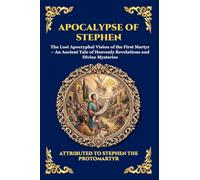 Apocalypse of Stephen: The Lost Apocryphal Vision of the First Martyr - An Ancient Tale of Heavenly Revelations and Divine Mysteries: 58 (Library of Alexandria - Esoteric)