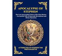 Apocalypse of Stephen: The Lost Apocryphal Vision of the First Martyr - An Ancient Tale of Heavenly Revelations and Divine Mysteries (Large Print ... 58 (Library of Alexandria - Esoteric)
