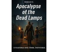 Apocalypse of the Dead Lamps: Apocalypse of the Dead Lamps: A Survival Chronicle After the End of Electricity