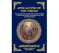 Apocalypse of the Virgin: The Ancient Apocryphal Vision of the Afterlife - A Profound Journey Through Heaven, Hell, and Divine Mercy (Large Print ... 59 (Library of Alexandria - Esoteric)