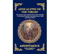Apocalypse of the Virgin: The Ancient Apocryphal Vision of the Afterlife - A Profound Journey Through Heaven, Hell, and Divine Mercy (Large Print ... 59 (Library of Alexandria - Esoteric)