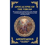 Apocalypse of the Virgin: The Ancient Apocryphal Vision of the Afterlife - A Profound Journey Through Heaven, Hell, and Divine Mercy: 59 (Library of Alexandria - Esoteric)
