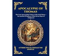 Apocalypse of Thomas: The Lost Apocryphal Vision of the End Times - An Ancient Prophecy of the Seven Days of Judgment (Large Print Deluxe Edition For ... 57 (Library of Alexandria - Esoteric)