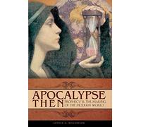 Apocalypse Then: Prophecy and the Making of the Modern World (Praeger Series on the Early Modern World)