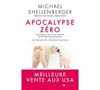 Apocalypse Zéro: Pourquoi la fin du monde n'est pas pour demain - Les erreurs de l'écologie radicale