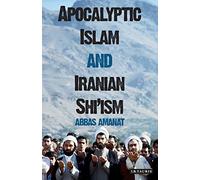 Apocalyptic Islam and Iranian Shi’ism: 04 (Library of Modern Religion, 4)