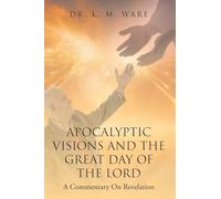 Apocalyptic Visions and The Great Day of The Lord: A Commentary on Revelation