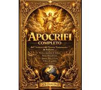 Apocrifi Completi dell’Antico e del Nuovo Testamento in Italiano - I Libri Perduti della Bibbia, Vangeli Apocrifi, Antichi Testi Sacri e Tradizioni Dimenticate della Prima Spiritualità