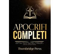 APOCRIFI COMPLETI: Riscoperto il Deuterocanone, i Giganti, la Bibbia etiope, Enochi, Jasher, Giubilei, Vangeli Gnostici, Pseudepigrafi e ulteriori Scritture Perdute