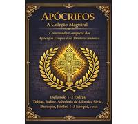 Apócrifos A Coleção Mestra: A Edição Anotada Completa dos Apócrifos e Deuterocanônicos Etíopes