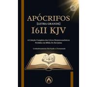 Apócrifos da Bíblia do Rei Jaime de 1611 em Português [Letra Grande]: A Coleção Completa dos Livros Deuterocanônicos Perdidos da KJV