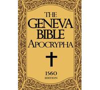 Apocrypha The Geneva Bible 1560 large Print: The Complete Texts Rejected from the 1560 Edition of the Geneva Bible Old and New Testament