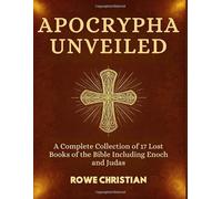 Apocrypha Unveiled: A Complete Collection of 17 Lost Books of the Bible Including Enoch and Judas