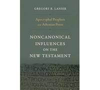 Apocryphal Prophets And Athenian Poets: Noncanonical Influences on the New Testament