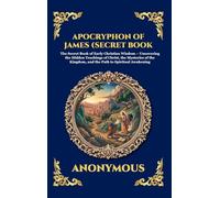 Apocryphon of James (Secret Book of James): The Secret Book of Early Christian Wisdom - Uncovering the Hidden Teachings of Christ, the Mysteries of ... 53 (Library of Alexandria - Esoteric)