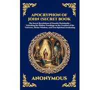 Apocryphon of John (Secret Book of John): The Secret Revelations of Gnostic Christianity - Unlocking the Hidden Teachings on the Creation of the ... 52 (Library of Alexandria - Esoteric)