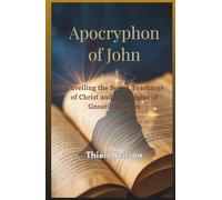 Apocryphon of John: Unveiling the Secret Teachings of Christ and the Origins of Gnostic Wisdom