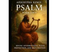 APOCYPHA REMIIX PSALMS BOOK TWO: DIVINE AFFIRMATIONS, PLEAS, PROTECTION,AND DECLARATION (THE APOCRYPHAL REMiiiix)