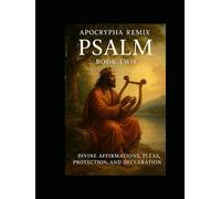 APOCYPHA REMIIX PSALMS BOOK TWO: DIVINE AFFIRMATIONS, PLEAS, PROTECTION,AND DECLARATION (THE APOCRYPHAL REMiiiix)