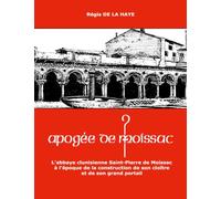 Apogée de Moissac: L'abbaye clunisienne Saint-Pierre de Moissac à l'époque de la construction de son cloître et de son grand portail