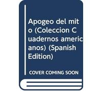 Apogeo del mito (Coleccion Cuadernos americanos) (Spanish Edition)