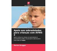 Apoio aos sobredotados para crianças com AVWS 2: Apoiar e reforçar as crianças com perturbações do processamento auditivo e da perceção na sala de aula do ensino básico 2ª edição