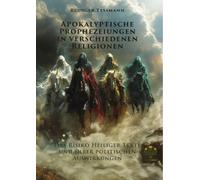 Apokalyptische Prophezeiungen in verschiedenen Religionen: Das Risiko Heiliger Texte und ihrer politischen Auswirkungen