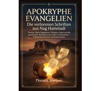 Apokryphe Evangelien: Die verlorenen Schriften aus Nag Hammadi: Thomas, Maria Magdalena,Philippus, Judas und die gnostischen Weisheiten des frühen Christentums - Vollständig übersetzt und kommentiert