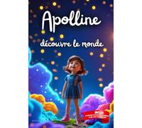 Apolline découvre le monde: Livre personnalisé prénom, mini-histoires magiques, aventures, confiance en soi, leçons de vie, affirmations positives, ... famille, endormissement paisible : Apolline