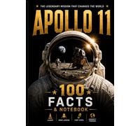 Apollo 11 - 100 Facts & Notebook: 100 Fascinating Facts About the First Moon Landing, Apollo 11 Mission, Space Exploration, Astronauts, Saturn V ... with Plenty of Space for Your Own Notes