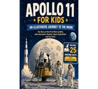 Apollo 11 for Kids: An Illustrated Journey to the Moon - The Story of the First Moon Landing with Astronauts, Rockets, Space Exploration, and Fun Facts