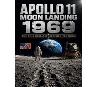 Apollo 11 Moon Landing 1969: The Year Humanity Reached the Moon