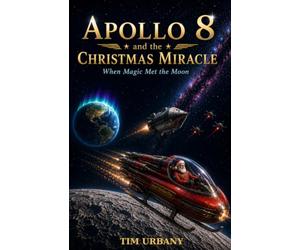 Apollo 8 and the Christmas Miracle: When Magic Met the Moon