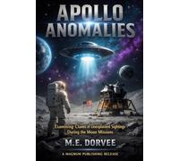 Apollo Anomalies: Examining Claims of Unexplained Sightings During the Moon Missions: 10 (The UAP Disclosure Collection)