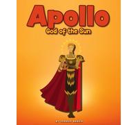 Apollo: God of the Sun (Mythology Heroes)