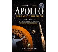 APOLLO: The Race to the Moon From Apollo 1 to Humanity’s First Step on the Moon (THE NEW SPACE ERA SERIES)