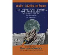 Apollo11: Behind the Scenes: How My Dad, Flash Gordon, NASA and Bellcomm Worked Together to Land Man on the Moon